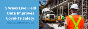 5 ways live field data improves covid-19 safety