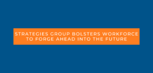 Strategies Group Bolsters Workforce to Forge Ahead into the Future
